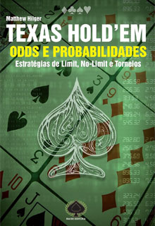 Texas Hold'em. Odds e Probabilidades - Estratégias de Limit, No-Limit e Torneios