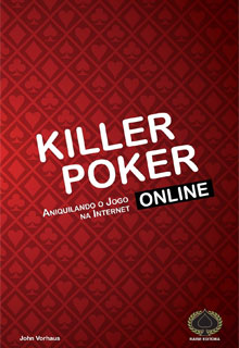 Killer Poker Online - Aniquilando o Jogo na Internet