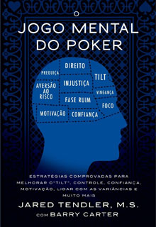 O Jogo Mental Do Poker - Estratégias comprovadas para melhorar o controle de 'tilt', confiança, motivação, como lidar com as variâncias e muito mais e como lidar com as variâncias e muito mais